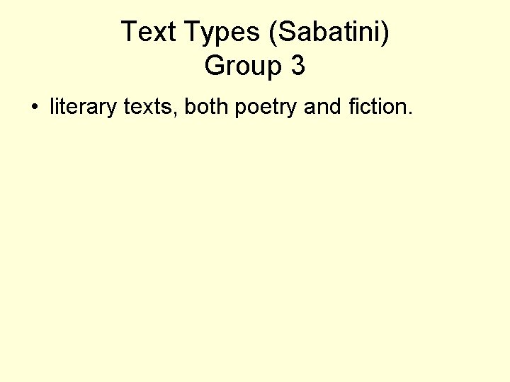 Text Types (Sabatini) Group 3 • literary texts, both poetry and fiction. 