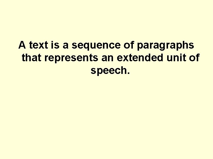 A text is a sequence of paragraphs that represents an extended unit of speech.