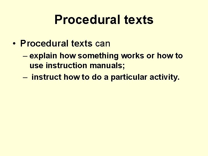 Procedural texts • Procedural texts can – explain how something works or how to