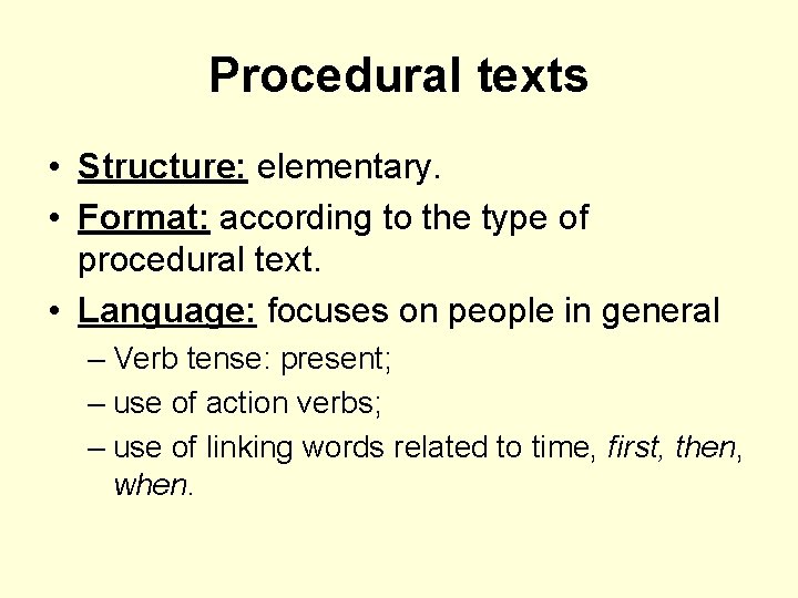 Procedural texts • Structure: elementary. • Format: according to the type of procedural text.