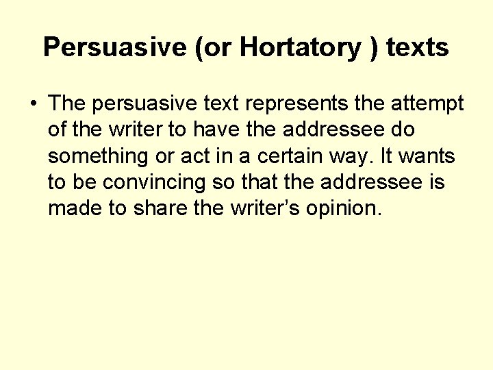 Persuasive (or Hortatory ) texts • The persuasive text represents the attempt of the