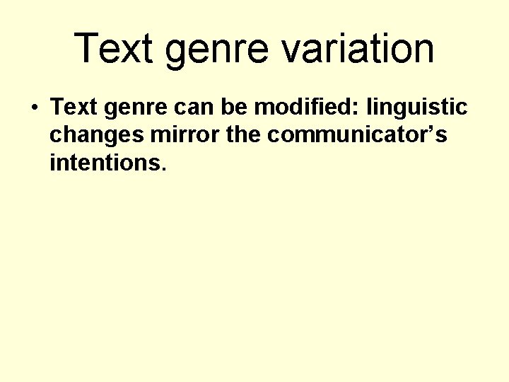 Text genre variation • Text genre can be modified: linguistic changes mirror the communicator’s