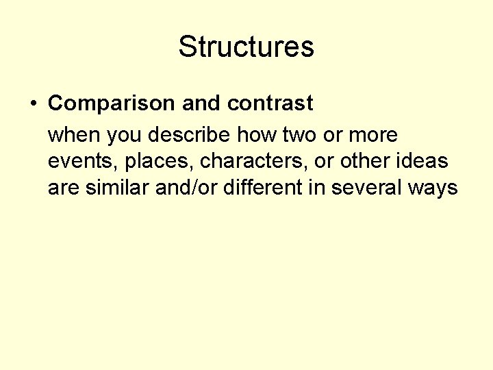 Structures • Comparison and contrast when you describe how two or more events, places,