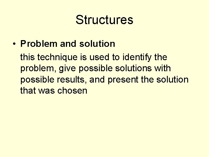 Structures • Problem and solution this technique is used to identify the problem, give