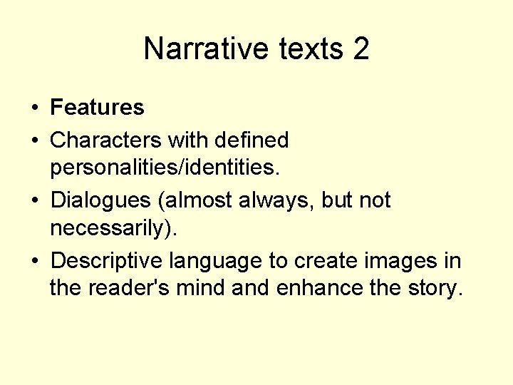 Narrative texts 2 • Features • Characters with defined personalities/identities. • Dialogues (almost always,