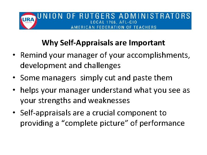  • • Why Self-Appraisals are Important Remind your manager of your accomplishments, development