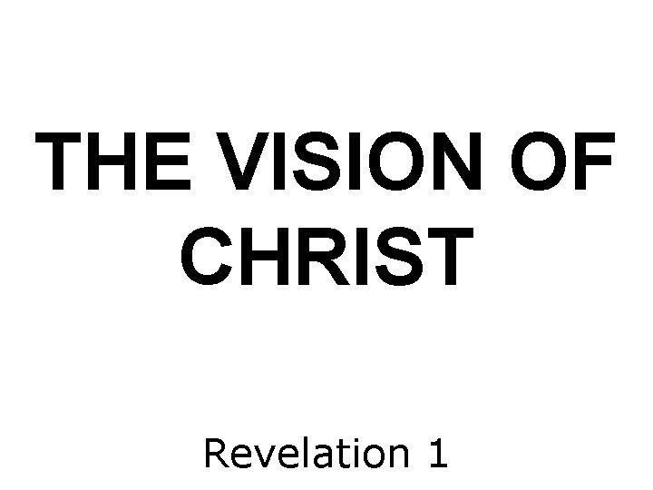 THE VISION OF CHRIST Revelation 1 