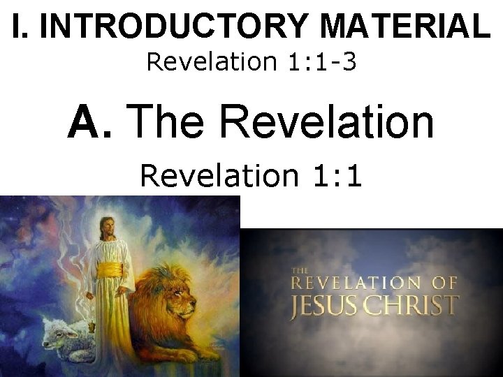 I. INTRODUCTORY MATERIAL Revelation 1: 1 -3 A. The Revelation 1: 1 