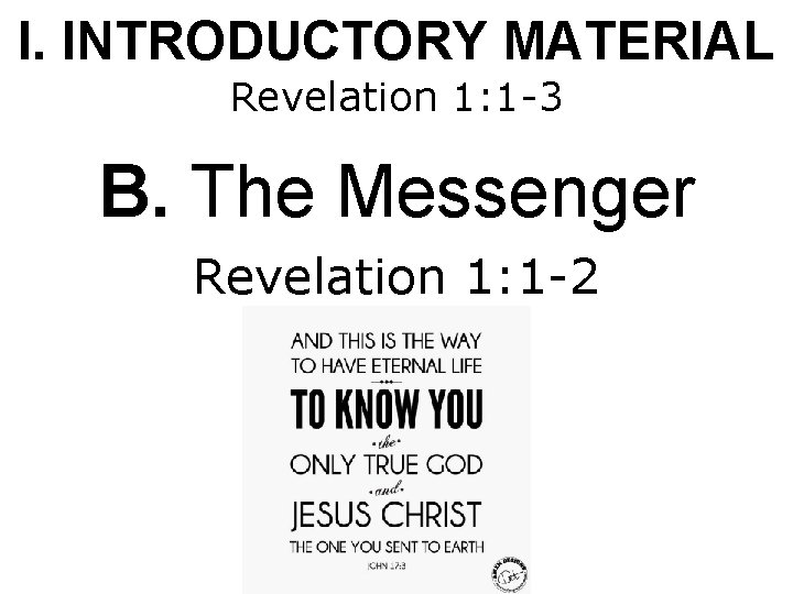 I. INTRODUCTORY MATERIAL Revelation 1: 1 -3 B. The Messenger Revelation 1: 1 -2