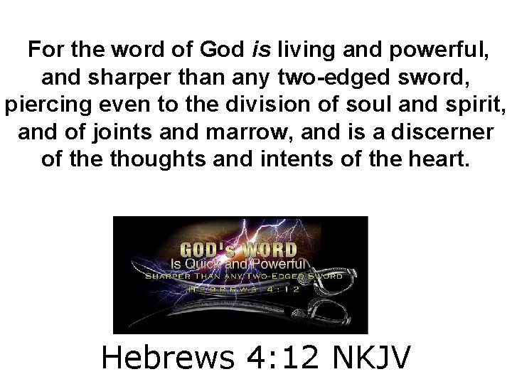 For the word of God is living and powerful, and sharper than any
