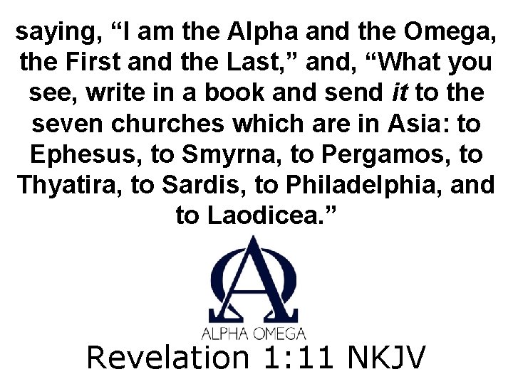 saying, “I am the Alpha and the Omega, the First and the Last, ”