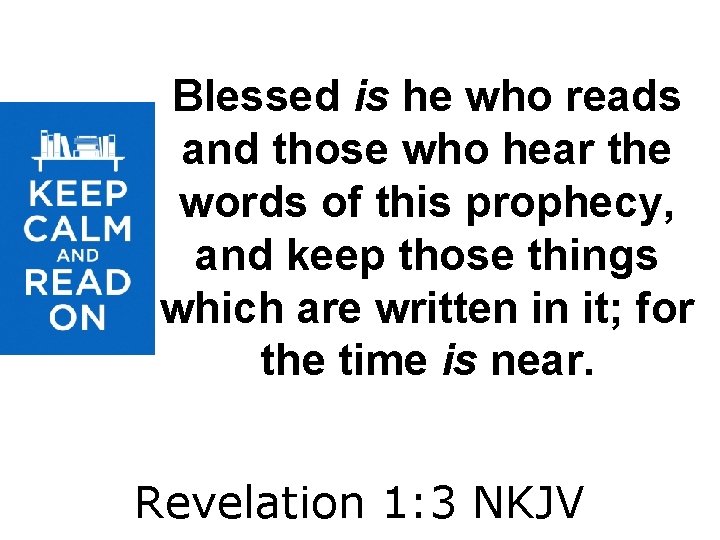 Blessed is he who reads and those who hear the words of this prophecy,