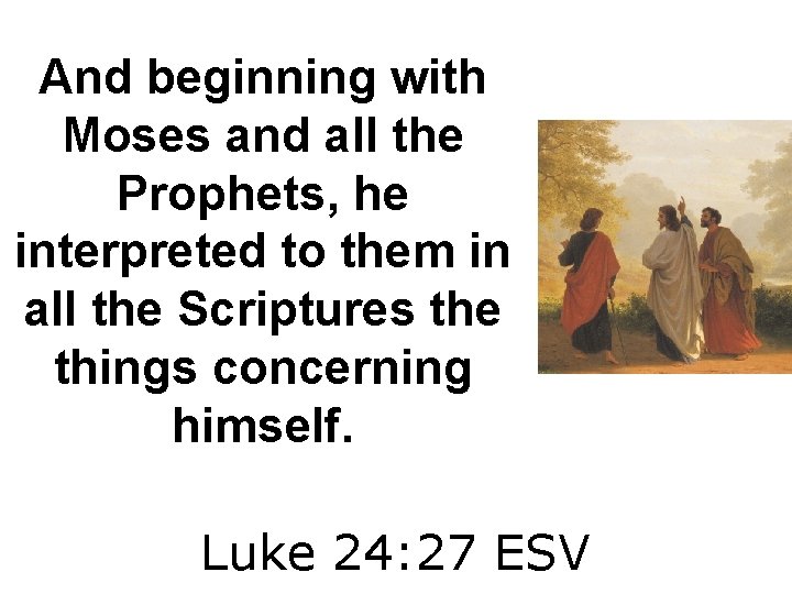 And beginning with Moses and all the Prophets, he interpreted to them in all