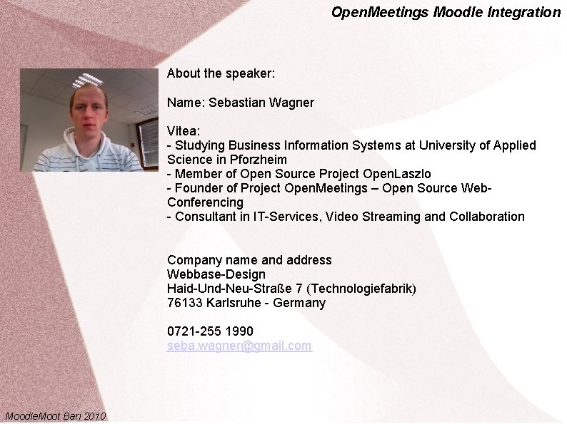 Open. Meetings Moodle Integration About the speaker: Name: Sebastian Wagner Vitea: - Studying Business