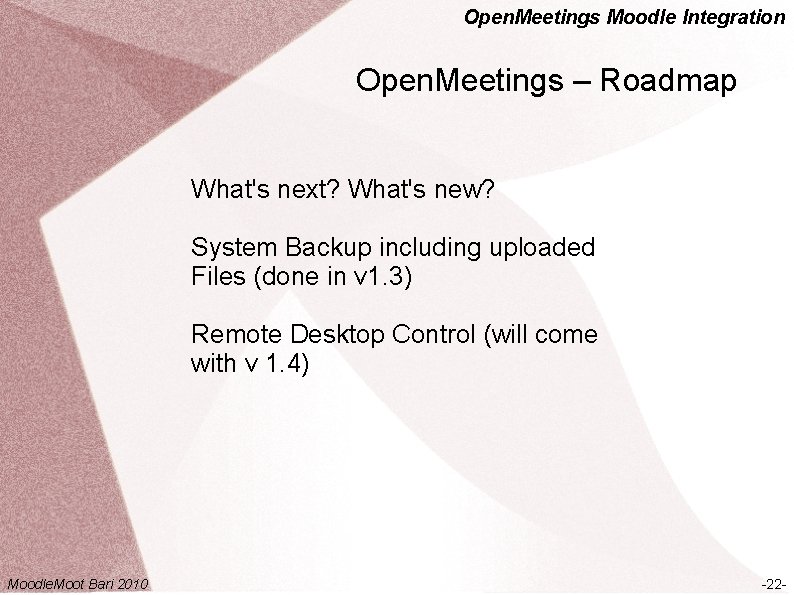 Open. Meetings Moodle Integration Open. Meetings – Roadmap What's next? What's new? System Backup