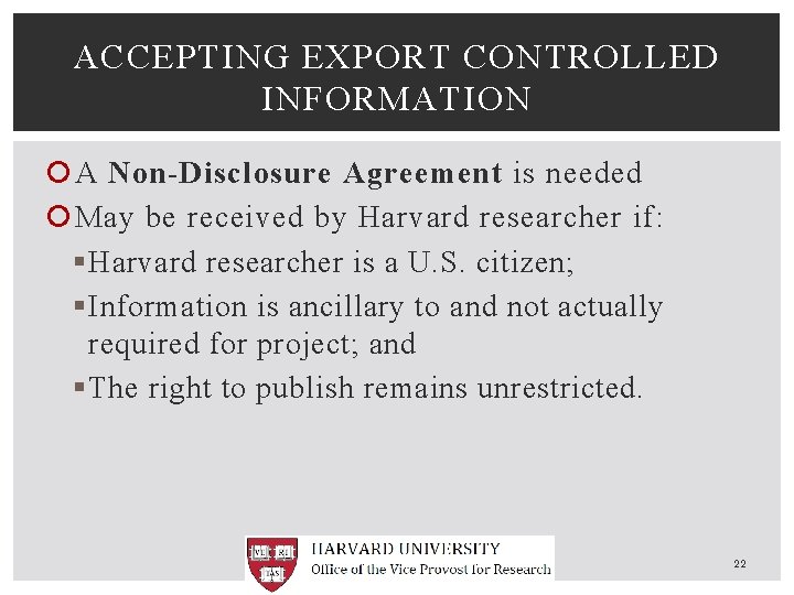 ACCEPTING EXPORT CONTROLLED INFORMATION A Non-Disclosure Agreement is needed May be received by Harvard