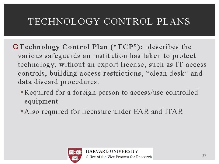 TECHNOLOGY CONTROL PLANS Technology Control Plan (“TCP”): describes the various safeguards an institution has