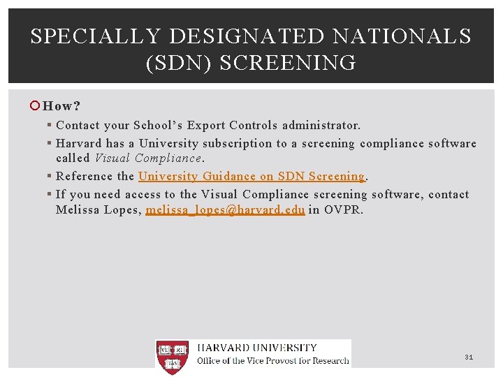 SPECIALLY DESIGNATED NATIONALS (SDN) SCREENING How? § Contact your School’s Export Controls administrator. §
