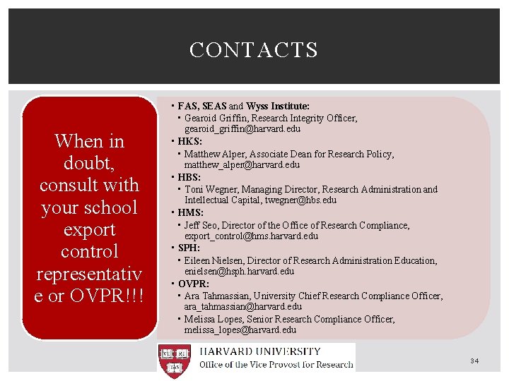 CONTACTS When in doubt, consult with your school export control representativ e or OVPR!!!