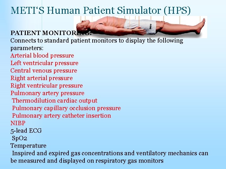 METI‘S Human Patient Simulator (HPS) PATIENT MONITORING: Connects to standard patient monitors to display