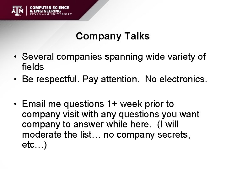 Company Talks • Several companies spanning wide variety of fields • Be respectful. Pay