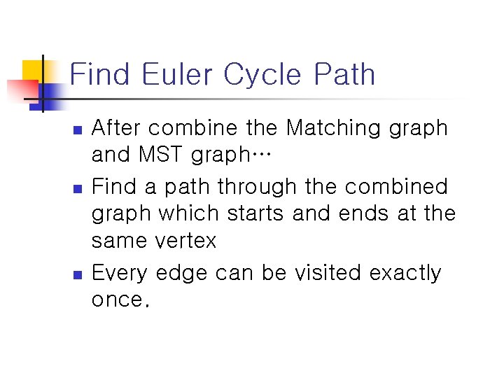 Find Euler Cycle Path n n n After combine the Matching graph and MST