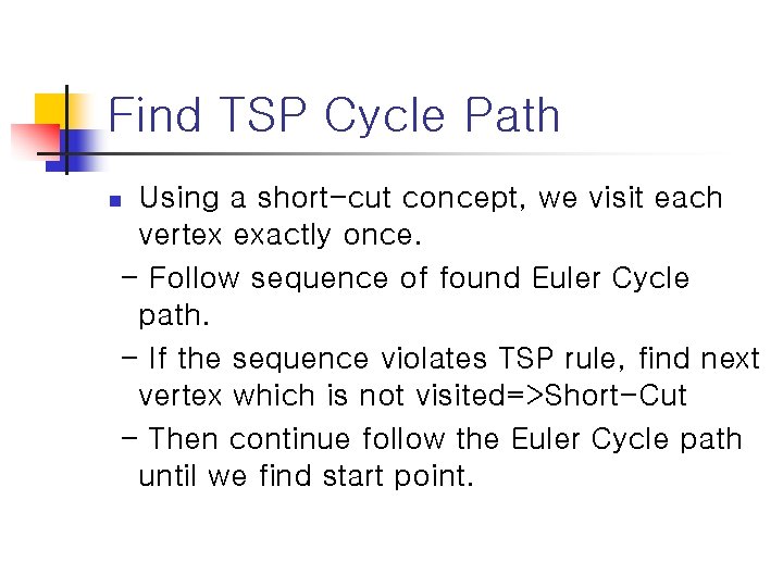 Find TSP Cycle Path Using a short-cut concept, we visit each vertex exactly once.