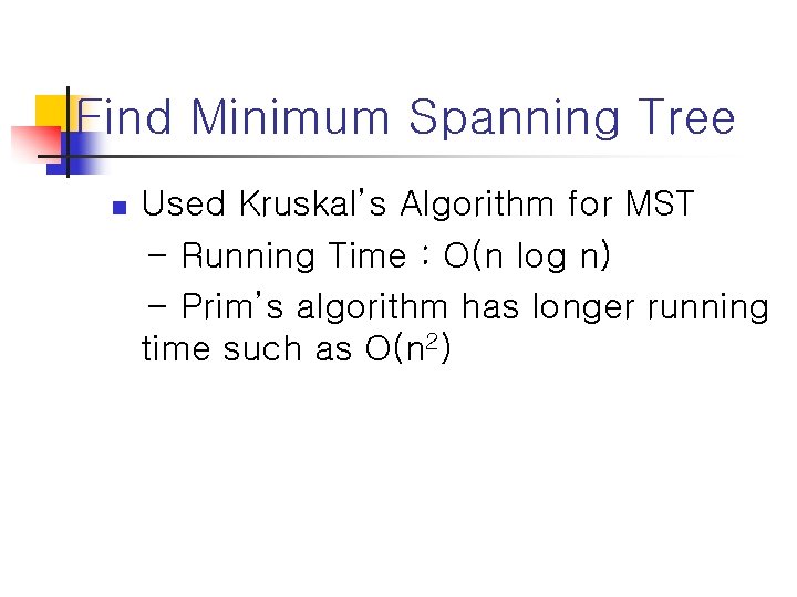 Find Minimum Spanning Tree n Used Kruskal’s Algorithm for MST - Running Time :