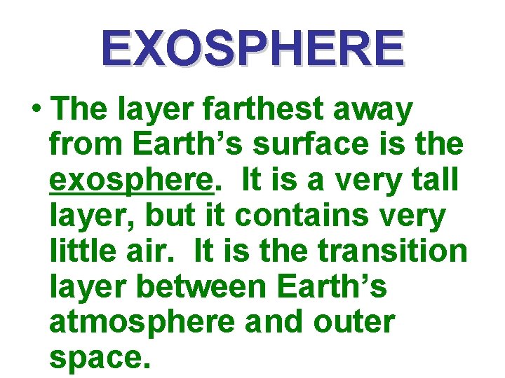 EXOSPHERE • The layer farthest away from Earth’s surface is the exosphere. It is