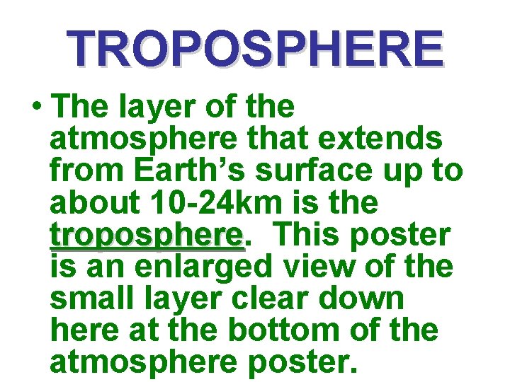 TROPOSPHERE • The layer of the atmosphere that extends from Earth’s surface up to