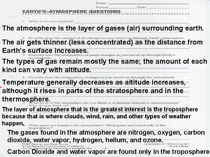 The atmosphere is the layer of gases (air) surrounding earth. The air gets thinner