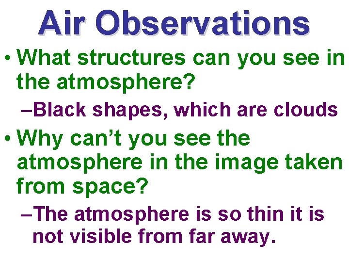 Air Observations • What structures can you see in the atmosphere? –Black shapes, which