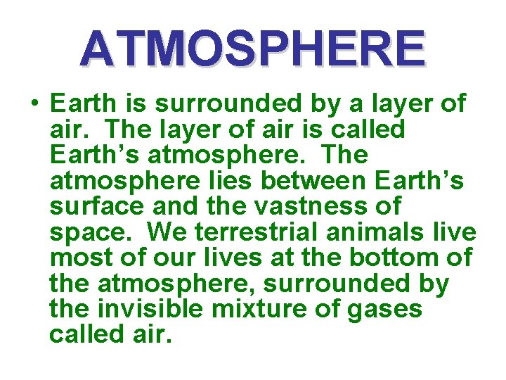 ATMOSPHERE • Earth is surrounded by a layer of air. The layer of air