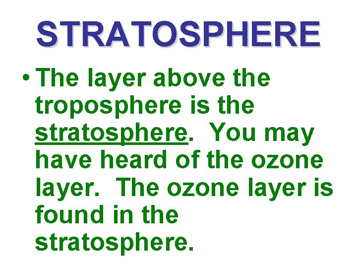 STRATOSPHERE • The layer above the troposphere is the stratosphere. You may have heard