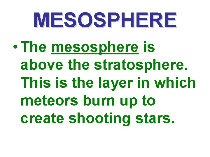 MESOSPHERE • The mesosphere is above the stratosphere. This is the layer in which