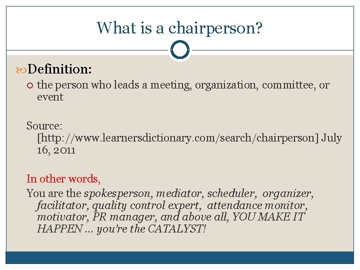 What is a chairperson? Definition: the person who leads a meeting, organization, committee, or