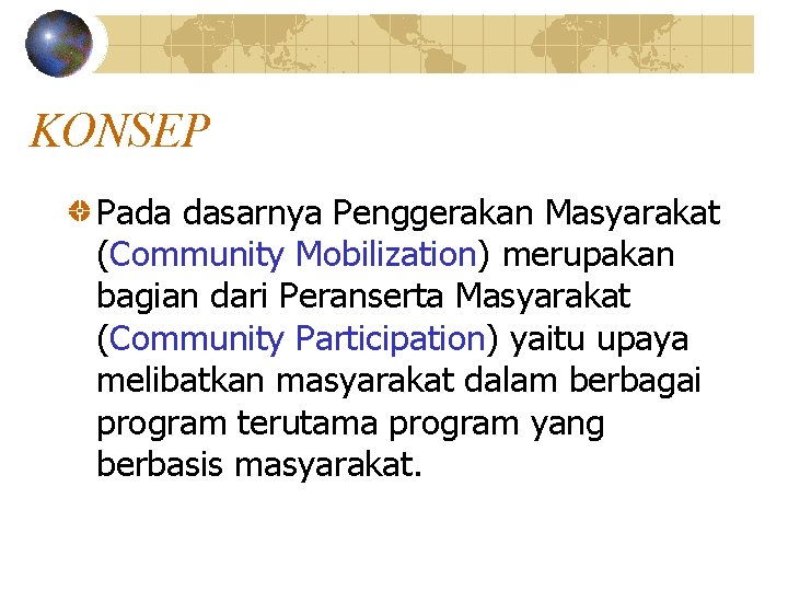 KONSEP Pada dasarnya Penggerakan Masyarakat (Community Mobilization) merupakan bagian dari Peranserta Masyarakat (Community Participation)