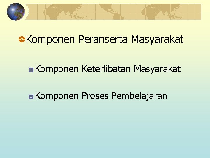 Komponen Peranserta Masyarakat Komponen Keterlibatan Masyarakat Komponen Proses Pembelajaran 