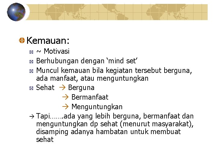 Kemauan: ~ Motivasi Berhubungan dengan ‘mind set’ Muncul kemauan bila kegiatan tersebut berguna, ada