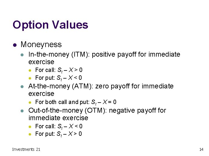 Option Values l Moneyness l In-the-money (ITM): positive payoff for immediate exercise l l