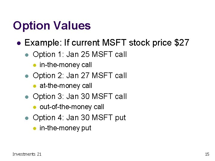 Option Values l Example: If current MSFT stock price $27 l Option 1: Jan