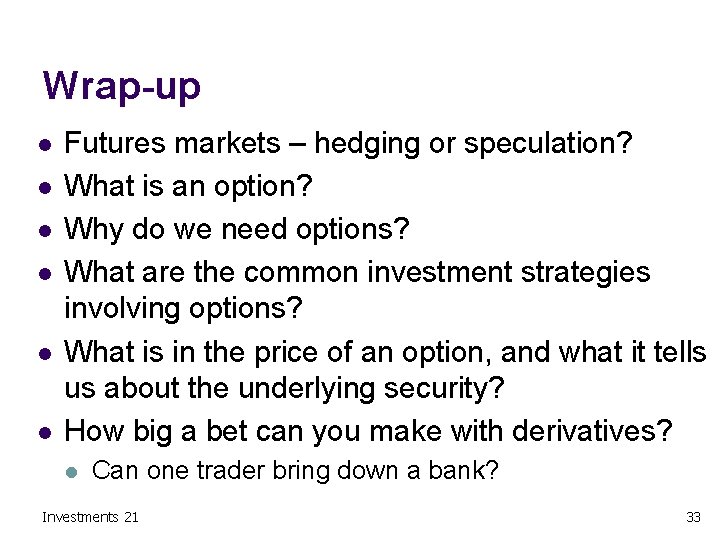 Wrap-up l l l Futures markets – hedging or speculation? What is an option?