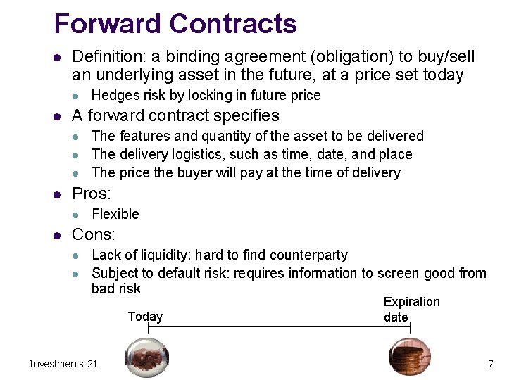 Forward Contracts l Definition: a binding agreement (obligation) to buy/sell an underlying asset in