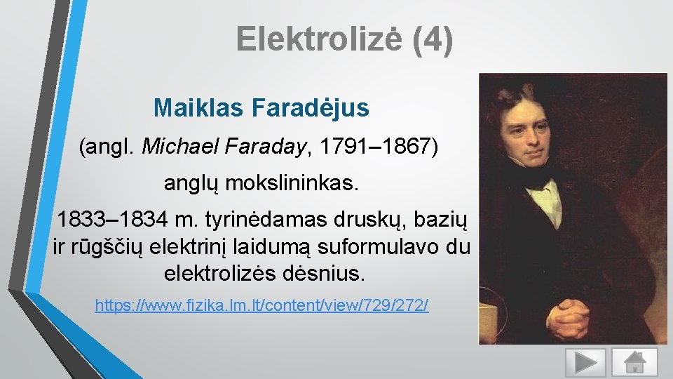 Elektrolizė (4) Maiklas Faradėjus (angl. Michael Faraday, 1791– 1867) anglų mokslininkas. 1833– 1834 m.