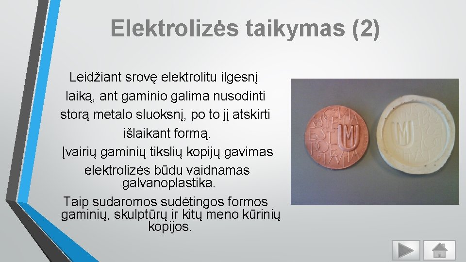 Elektrolizės taikymas (2) Leidžiant srovę elektrolitu ilgesnį laiką, ant gaminio galima nusodinti storą metalo