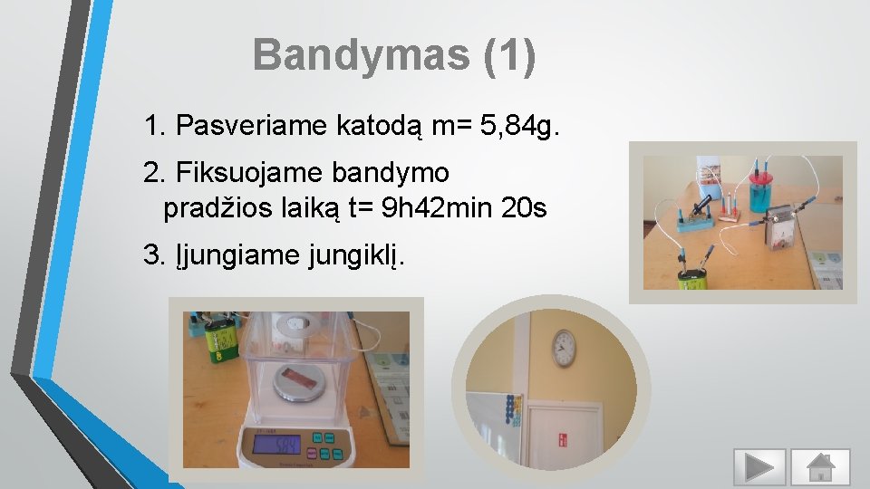 Bandymas (1) 1. Pasveriame katodą m= 5, 84 g. 2. Fiksuojame bandymo pradžios laiką