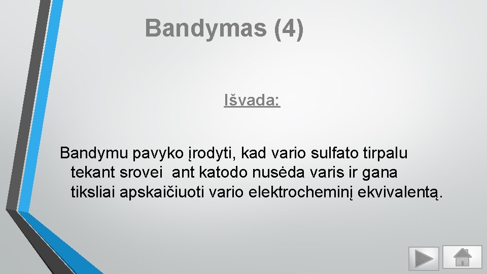 Bandymas (4) Išvada: Bandymu pavyko įrodyti, kad vario sulfato tirpalu tekant srovei ant katodo