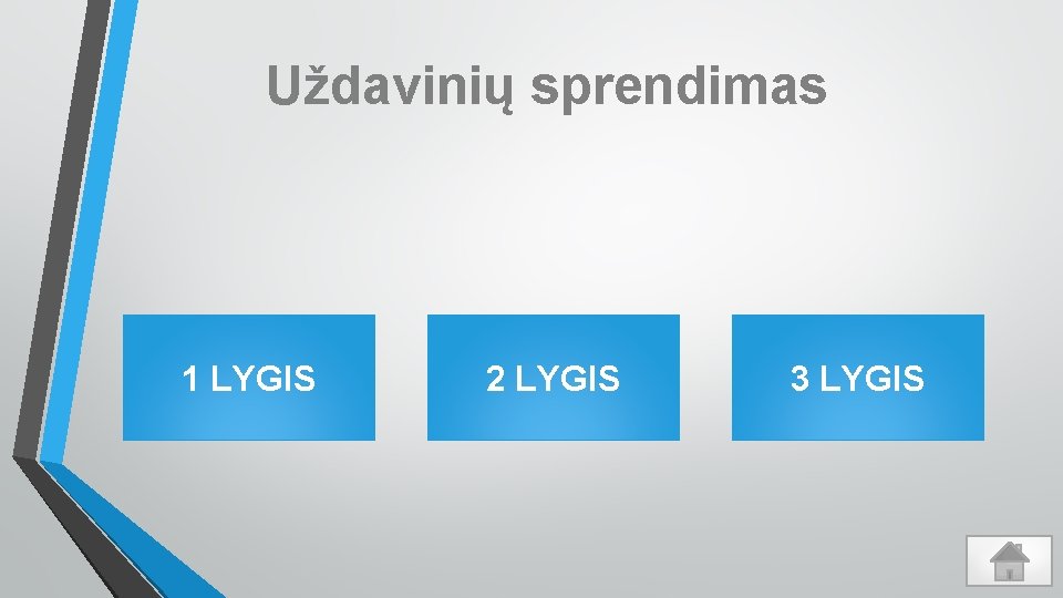 Uždavinių sprendimas 1 LYGIS 2 LYGIS 3 LYGIS 