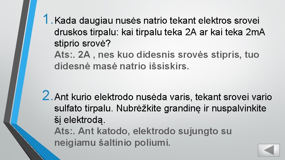 1. Kada daugiau nusės natrio tekant elektros srovei druskos tirpalu: kai tirpalu teka 2