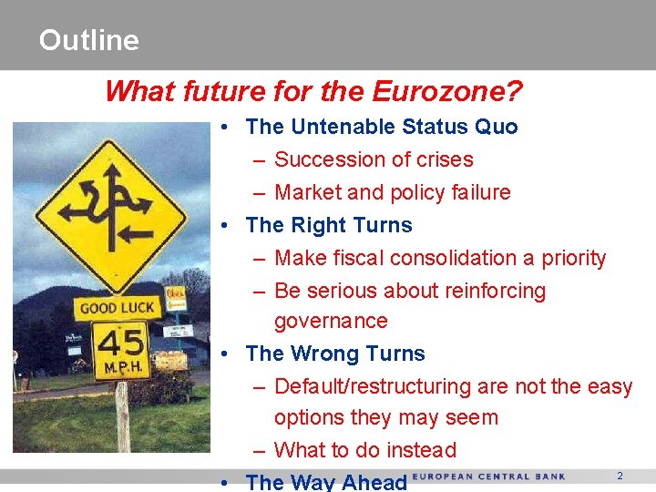 Outline What future for the Eurozone? • The Untenable Status Quo – Succession of